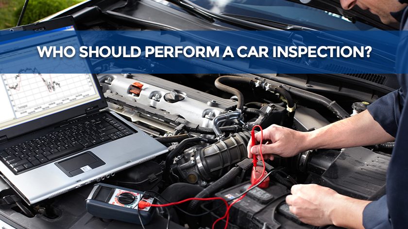 Who should perform a car inspection?