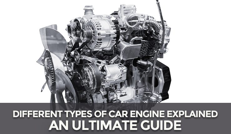 Different Types Of Car Engine Explained-An Ultimate Guide